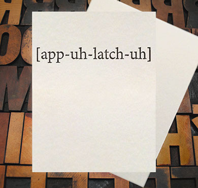 Letterpress Card with the text, "[app-uh-latch-uh]"