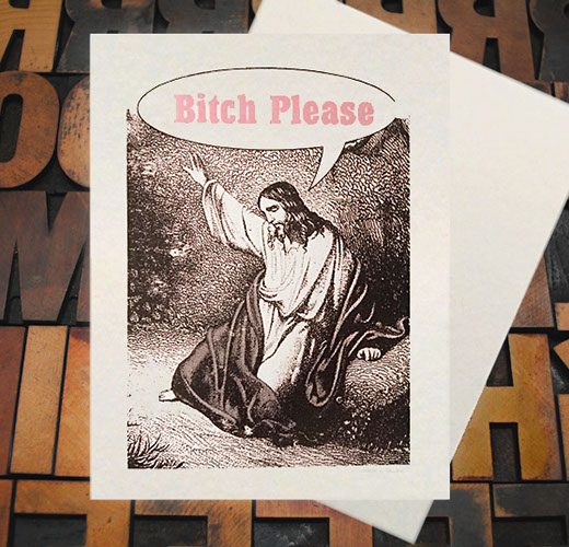 Letterpress Card with an image of Jesus praying with one hand up and a speech bubble containing the text, "Bitch Please"