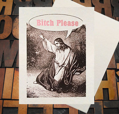 Letterpress Card with an image of Jesus praying with one hand up and a speech bubble containing the text, "Bitch Please"