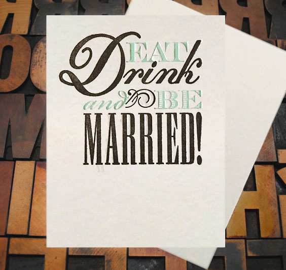 Letterpress Card with the text, "EAT Drink and BE MARRIED!"