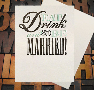 Letterpress Card with the text, "EAT Drink and BE MARRIED!"