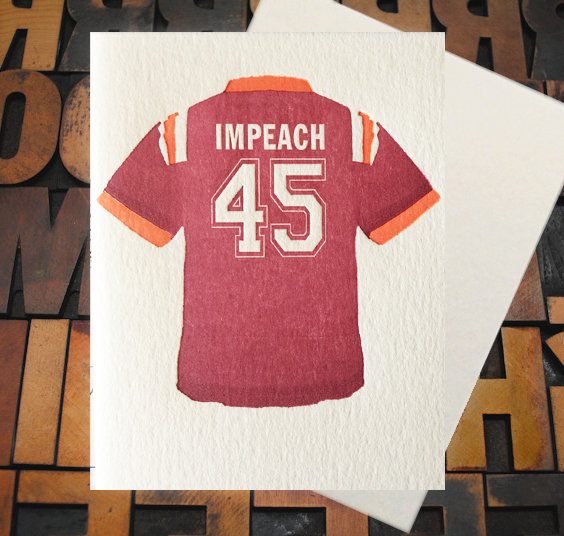 Letterpress Card with an image of a jersey with the text, "Impeach 45"—He's outta here! (soon, hopefully!)