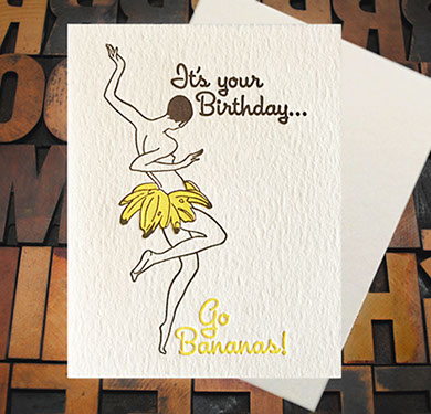 Letterpress Card with the image of a female figure wearing bananas as a skirt, featuring the text, "It's your Birthday...Go Bananas!"
