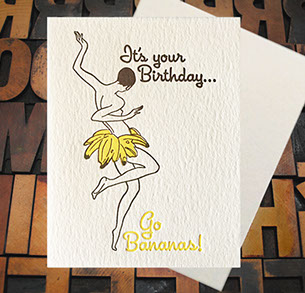 Letterpress Card with the image of a female figure wearing bananas as a skirt, featuring the text, "It's your Birthday...Go Bananas!"