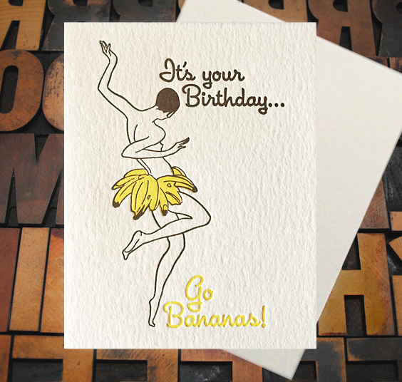 Letterpress Card with the image of a female figure wearing bananas as a skirt, featuring the text, "It's your Birthday...Go Bananas!"