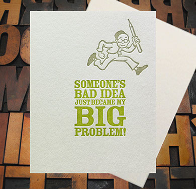Letterpress Card with an image of a man running with a large pen and the text, "Someone's bad idea just became my BIG problem!"
